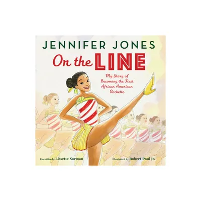 On the Line: My Story of Becoming the First African American Rockette - by Jennifer Jones & Lissette Norman (Hardcover)