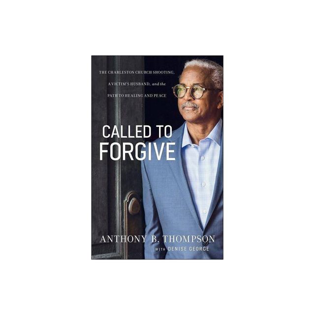 Called to Forgive - by Anthony B Thompson & Denise George (Paperback)