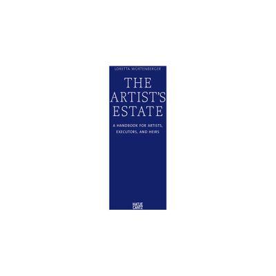 The Artists Estate: A Handbook for Artists, Executors, and Heirs - by Loretta Wurtenberger (Paperback)