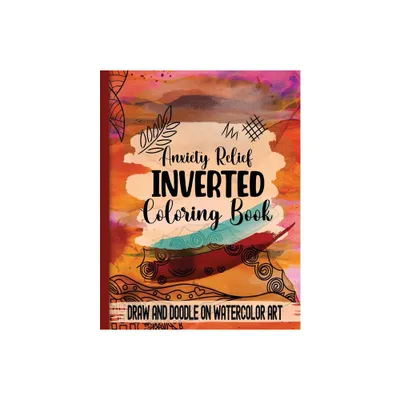 Anxiety Relief Inverse Coloring Book - by Purple Twinkle Designs (Paperback)