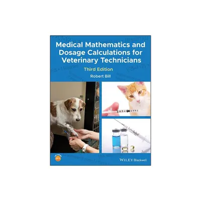 Medical Mathematics and Dosage Calculations for Veterinary Technicians - 3rd Edition by Robert Bill (Paperback)