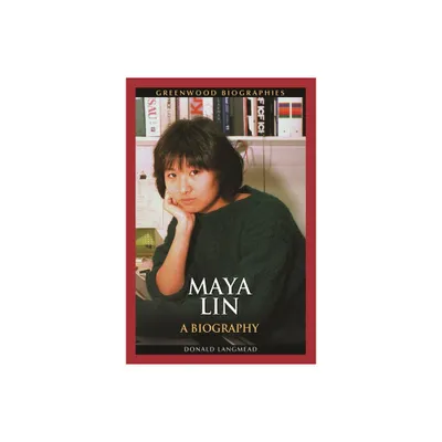 Maya Lin - (Greenwood Biographies) by Donald Langmead (Hardcover)