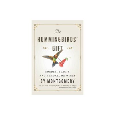 The Hummingbirds Gift - by Sy Montgomery (Hardcover)