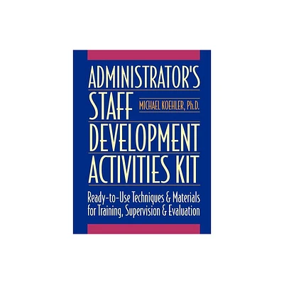 Administrators Staff Development Activities Kit - (J-B Ed: Activities) by Michael Koehler (Paperback)