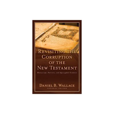 Revisiting the Corruption of the New Testament - (Text and Canon of the New Testament) by Daniel B Wallace (Paperback)