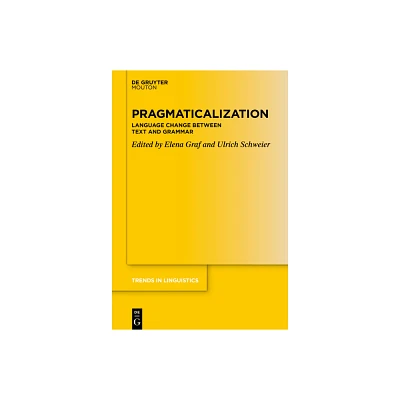 Pragmaticalization - (Trends in Linguistics. Studies and Monographs [Tilsm]) by Elena Graf & Ulrich Schweier (Hardcover)