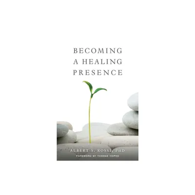 Becoming a Healing Presence - by Albert S Rossi (Paperback)