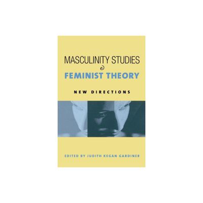 Masculinity Studies and Feminist Theory - by Judith Kegan Gardiner (Paperback)