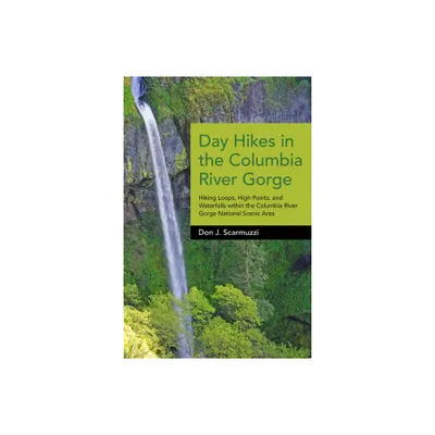 Day Hikes in the Columbia River Gorge - by Don J Scarmuzzi (Paperback)