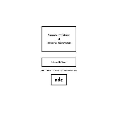 Anaerobic Treatment of Industrial Wastewaters - (Pollution Technology Review) by Michael F Torpy (Hardcover)