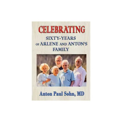 Celebrating Sixty-Years of Arlene and Anton Family - by Anton Sohn (Hardcover)