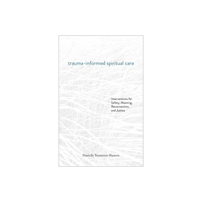 Trauma-Informed Spiritual Care - by Danielle Tumminio Hansen (Paperback)