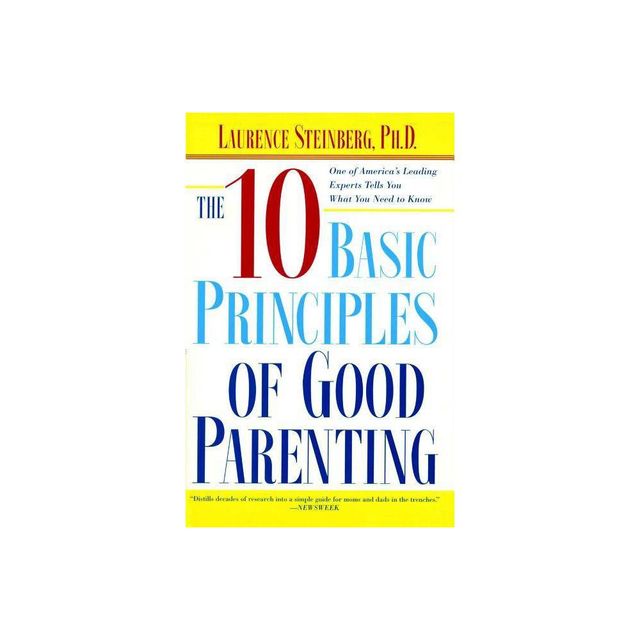 The Ten Basic Principles of Good Parenting - by Laurence Steinberg (Paperback)