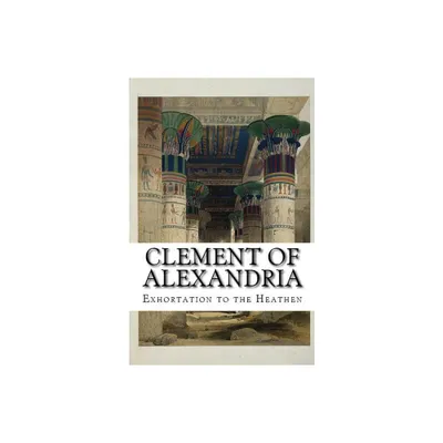 Exhortation to the Heathen - (Lighthouse Church Fathers) by Clement Of Alexandria (Paperback)