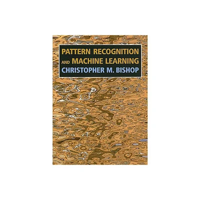 Pattern Recognition and Machine Learning - (Information Science and Statistics) by Christopher M Bishop (Hardcover)