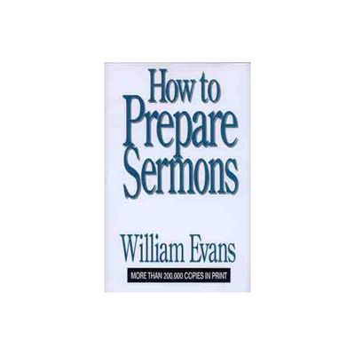 How to Prepare Sermons - by William Evans (Hardcover)