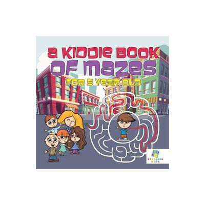 A Kiddie Book of Mazes for 5 Year Old - by Educando Kids (Paperback)