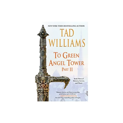 To Green Angel Tower: Part II - (Memory, Sorrow, and Thorn) by Tad Williams (Paperback)