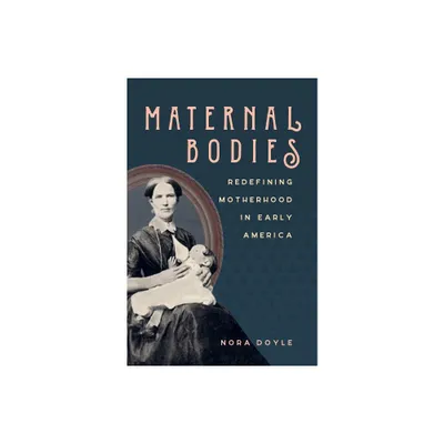 Maternal Bodies - by Nora Doyle (Paperback)