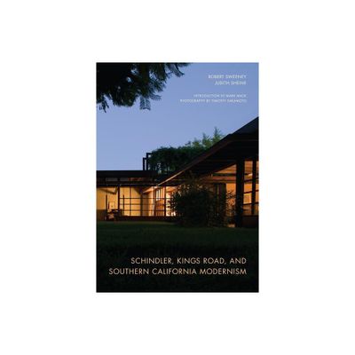 Schindler, Kings Road, and Southern California Modernism - by Robert Sweeney & Judith Sheine (Hardcover)