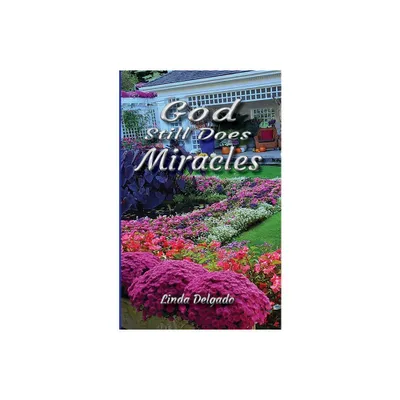 God Still Does Miracles - by Linda Delgado (Paperback)