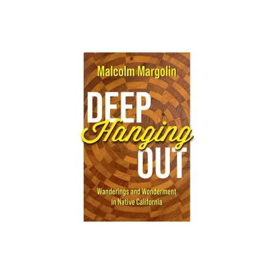 Deep Hanging Out - by Malcolm Margolin (Hardcover)