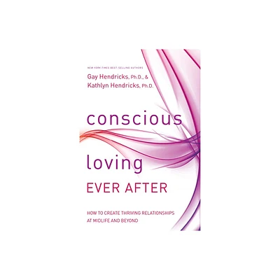 Conscious Loving Ever After - by Gay Hendricks & Kathlyn Hendricks (Paperback)