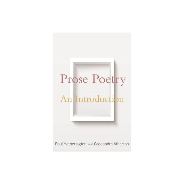 Prose Poetry - by Paul Hetherington & Cassandra Atherton (Paperback)