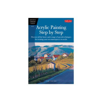 Acrylic Painting Step by Step - (Artists Library) by Tom Swimm (Paperback)