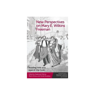 New Perspectives on Mary E. Wilkins Freeman - (Interventions in Nineteenth-Century American Literature and Culture) (Hardcover)