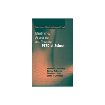 Identifying, Assessing, and Treating Ptsd at School - (Developmental Psychopathology at School) (Hardcover)