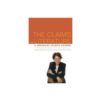 The Claims of Literature - by Shoshana Felman (Paperback)