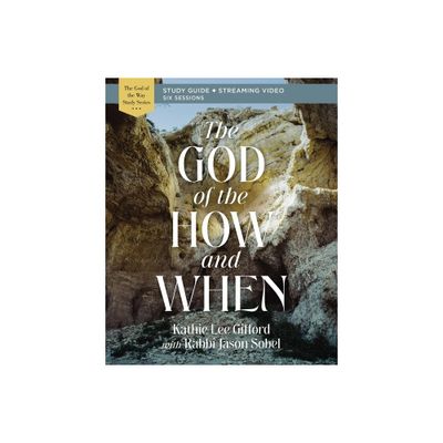 The God of the How and When Bible Study Guide Plus Streaming Video - (God of the Way) by Kathie Lee Gifford (Paperback)