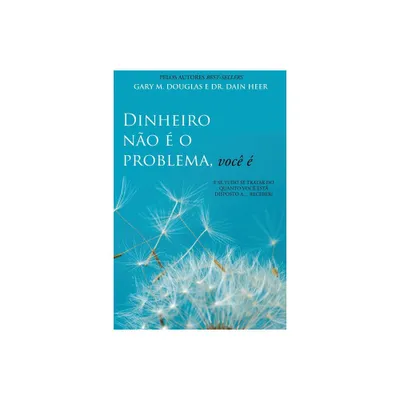 Dinheiro no  o problema, voc  (Portuguese) - by Gary M Douglas & Dain Heer (Paperback)