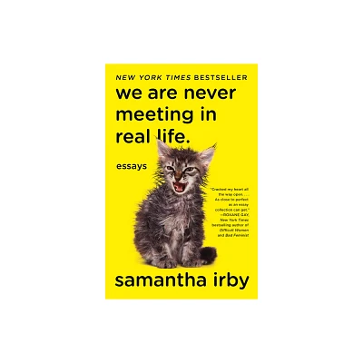 We Are Never Meeting in Real Life : Essays - by Samantha Irby (Paperback)