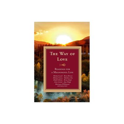 The Way of Love: Readings for a Meaningful Life - by Michael Leach & Doris Goodnough & Maria Angelini (Paperback)