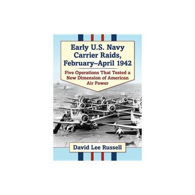 Early U.S. Navy Carrier Raids, February-April 1942 - by David Lee Russell (Paperback)