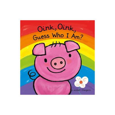 Oink, Oink, Guess Who I Am - by Liesbet Slegers (Hardcover)