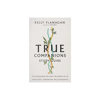 True Companions Study Guide - by Kelly Flanagan (Paperback)