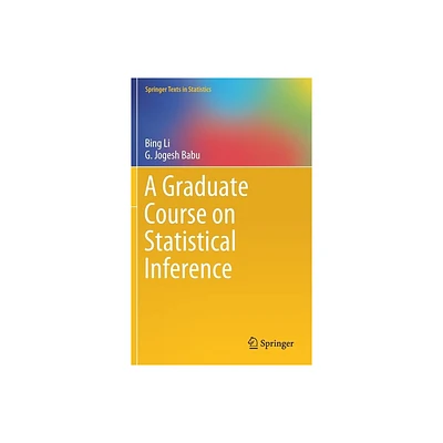 A Graduate Course on Statistical Inference - (Springer Texts in Statistics) by Bing Li & G Jogesh Babu (Hardcover)