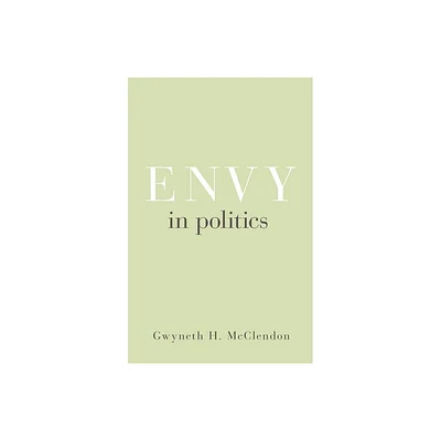 Envy in Politics - (Princeton Studies in Political Behavior) by Gwyneth H McClendon (Paperback)