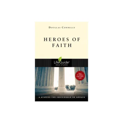 Heroes of Faith - (Lifeguide Bible Studies) by Douglas Connelly (Paperback)