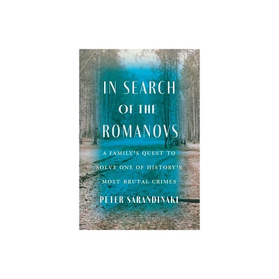 In Search of the Romanovs - by Peter Sarandinaki (Hardcover)