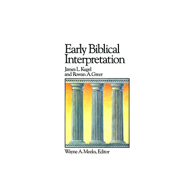 Early Biblical Interpretation - (Library of Early Christianity) by James L Kugel & Rowan A Greer (Paperback)