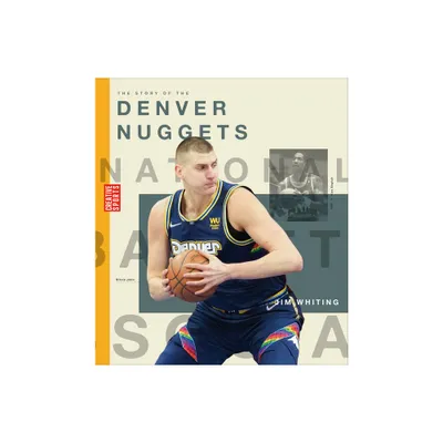 The Story of the Denver Nuggets - (Creative Sports: A History of Hoops) by Jim Whiting (Paperback)