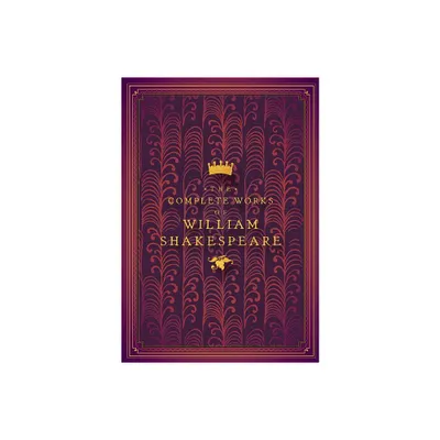 The Complete Works of William Shakespeare - (Timeless Classics) by William Shakespeare & John Lotherington (Hardcover)