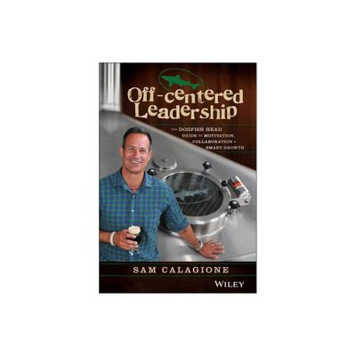 Off-Centered Leadership - by Sam Calagione (Hardcover)