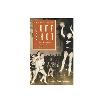 The Origins of the Jump Shot - by John Christgau (Paperback)