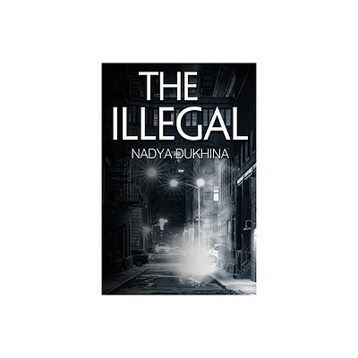 The Illegal - by Nadya Dukhina (Paperback)