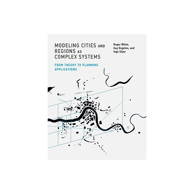 Modeling Cities and Regions as Complex Systems - by Roger White & Guy Engelen & Inge Uljee (Paperback)